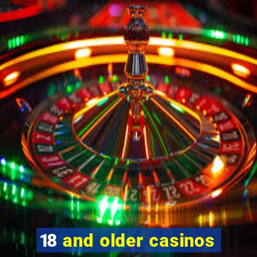 18 and older casinos