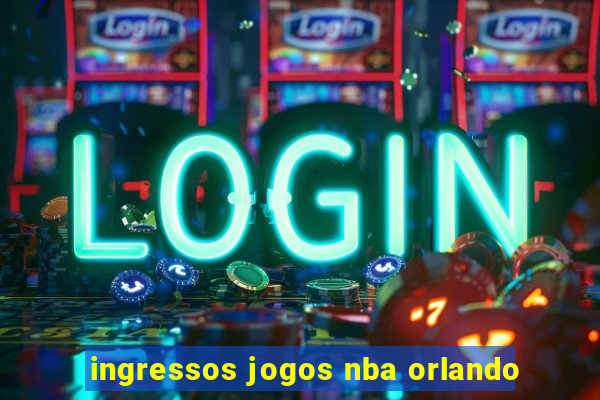 ingressos jogos nba orlando