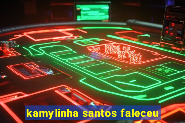 kamylinha santos faleceu