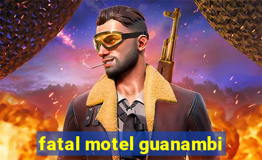 fatal motel guanambi