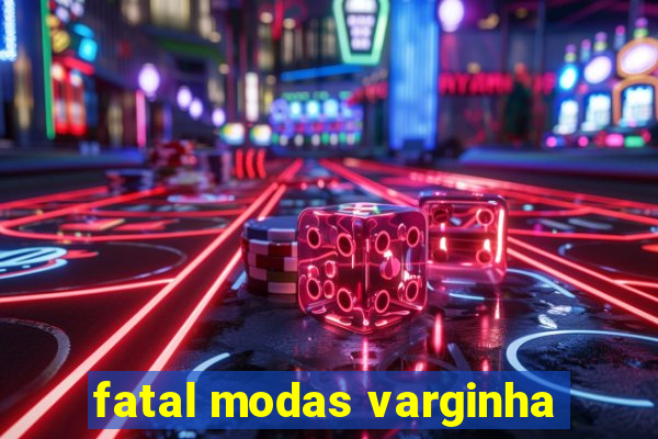 fatal modas varginha