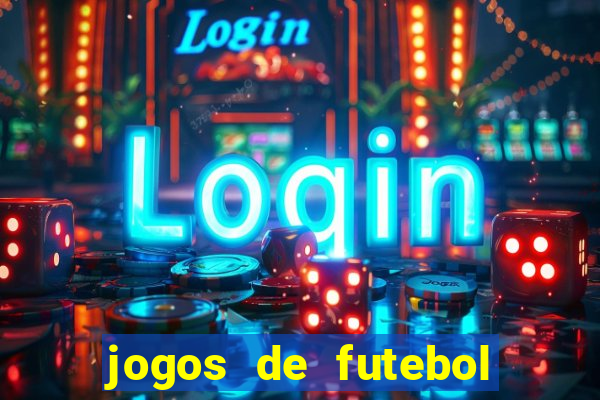 jogos de futebol hoje para apostar