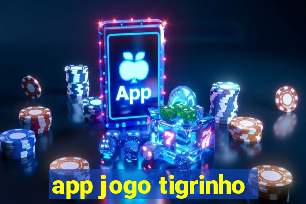 app jogo tigrinho