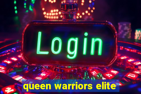 queen warriors elite