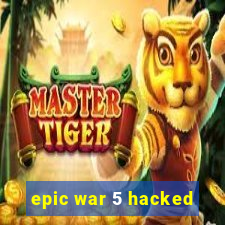 epic war 5 hacked