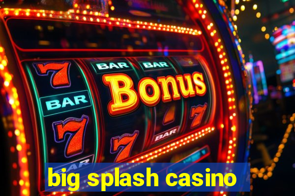 big splash casino