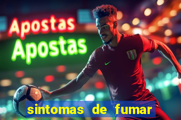 sintomas de fumar pela primeira vez