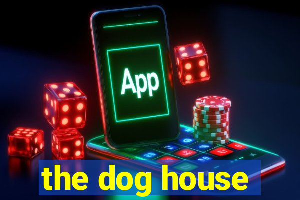 the dog house