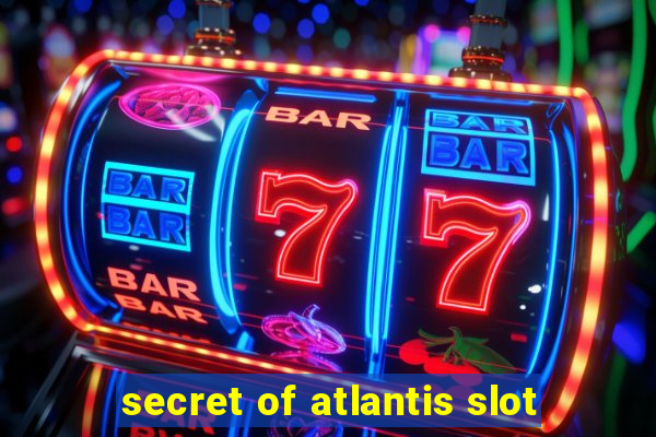 secret of atlantis slot