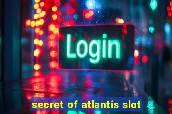 secret of atlantis slot