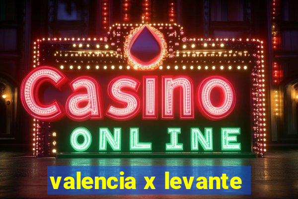 valencia x levante