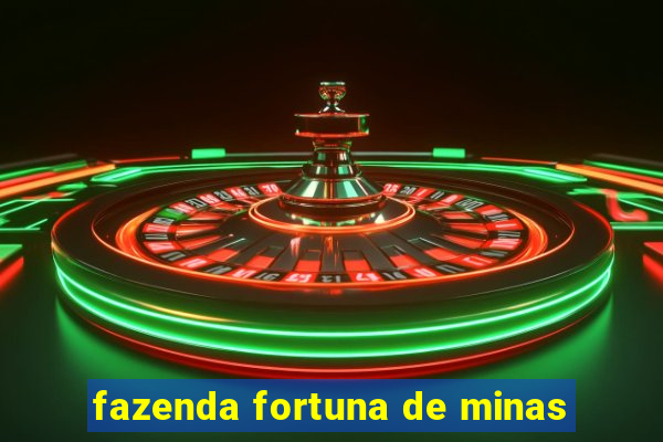 fazenda fortuna de minas