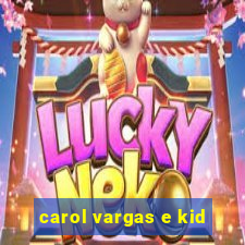 carol vargas e kid