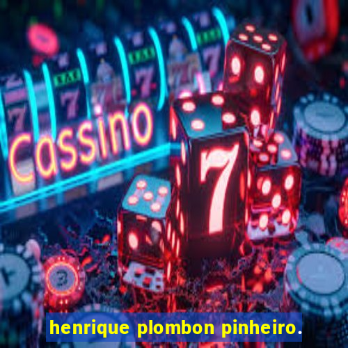 henrique plombon pinheiro.