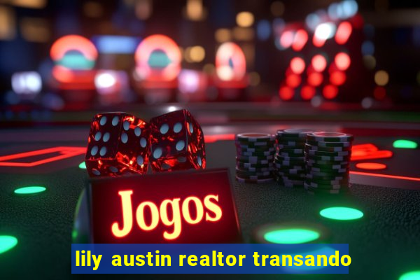 lily austin realtor transando