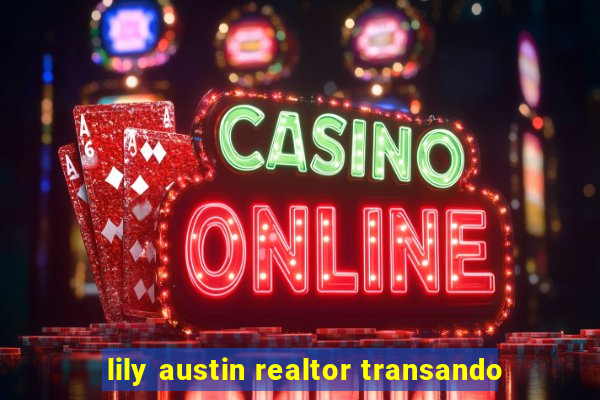 lily austin realtor transando