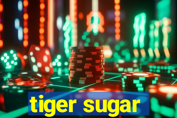 tiger sugar