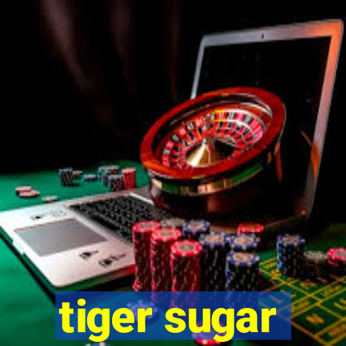 tiger sugar