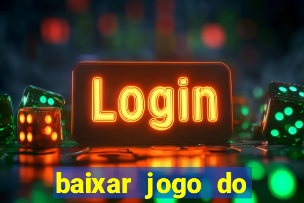 baixar jogo do tigrinho gr谩tis