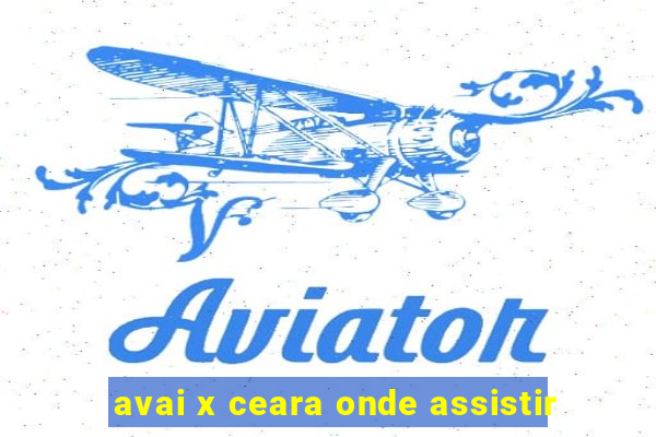 avai x ceara onde assistir