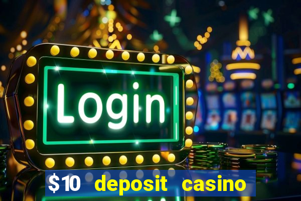 $10 deposit casino 300 free spins