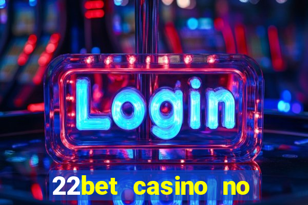 22bet casino no deposit bonus code