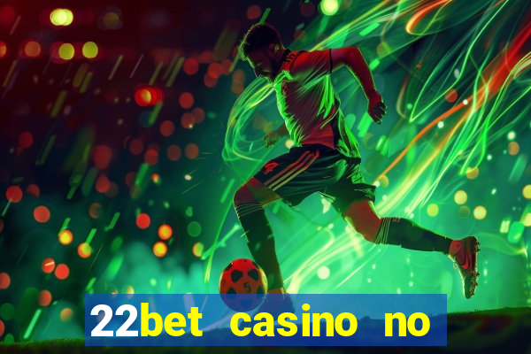 22bet casino no deposit bonus code