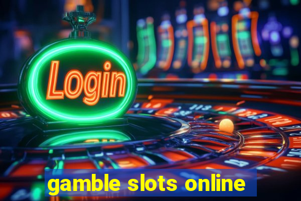 gamble slots online