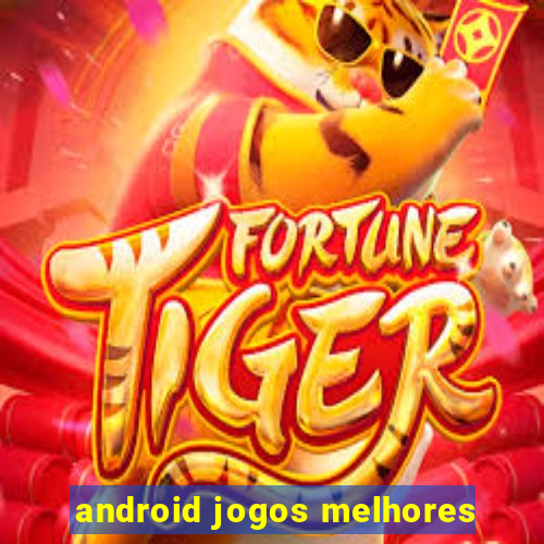 android jogos melhores