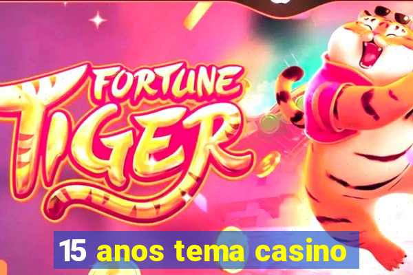 15 anos tema casino