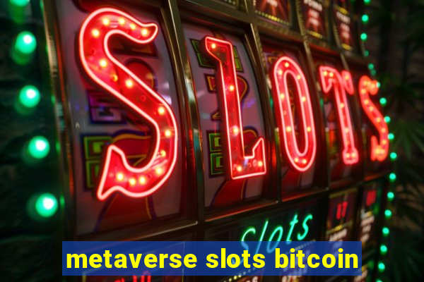 metaverse slots bitcoin