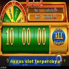 nexus slot terpercaya