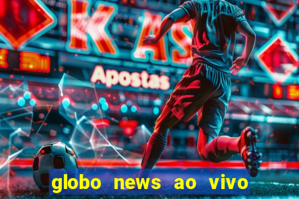 globo news ao vivo mega canais