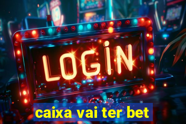 caixa vai ter bet