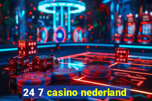 24 7 casino nederland