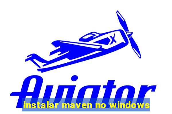 instalar maven no windows