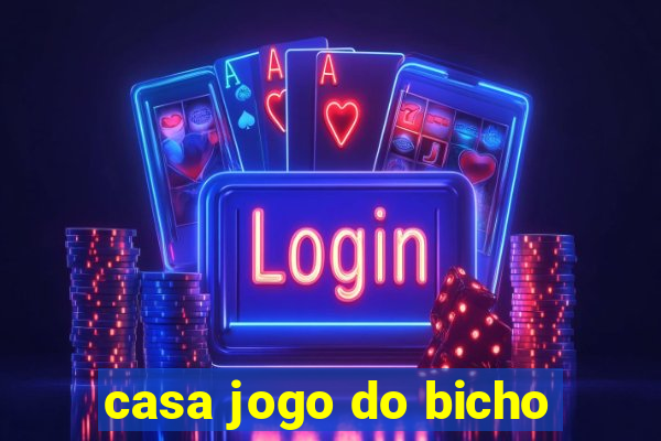 casa jogo do bicho