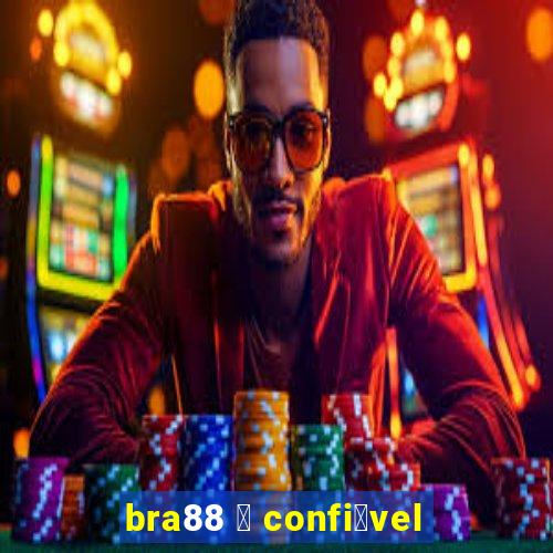 bra88 茅 confi谩vel