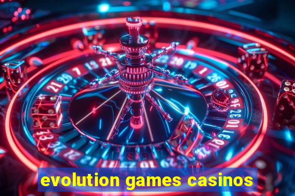 evolution games casinos