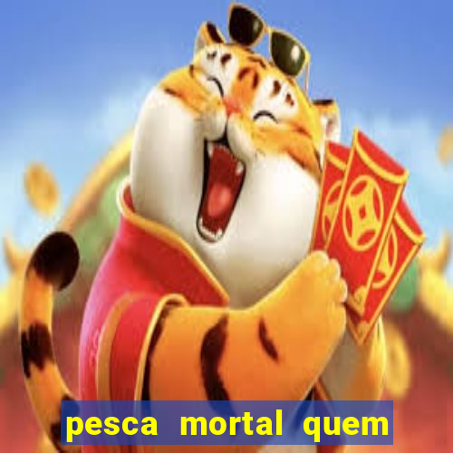 pesca mortal quem morreu gary