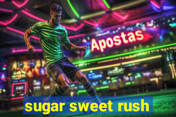 sugar sweet rush