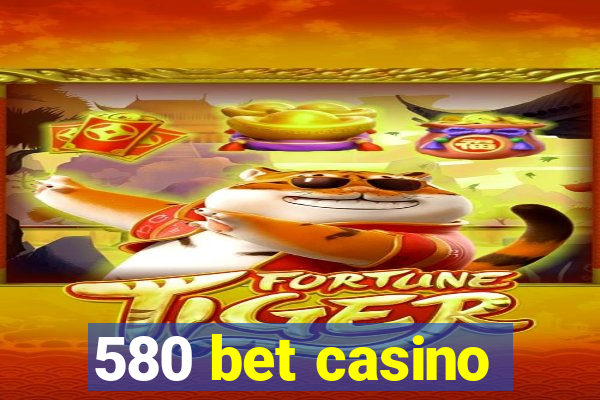 580 bet casino