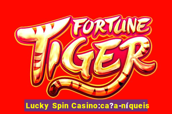 Lucky Spin Casino:ca?a-níqueis