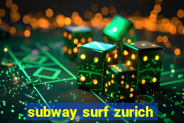 subway surf zurich