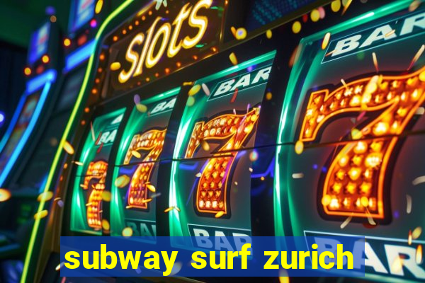 subway surf zurich