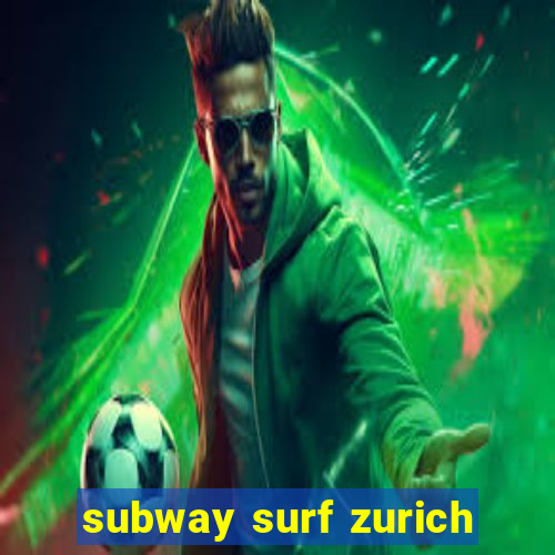 subway surf zurich