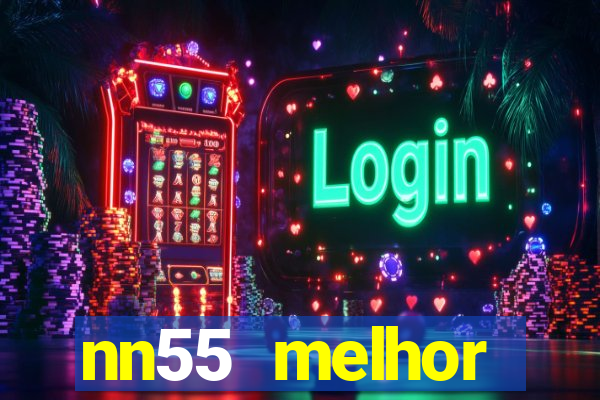 nn55 melhor horário para jogar