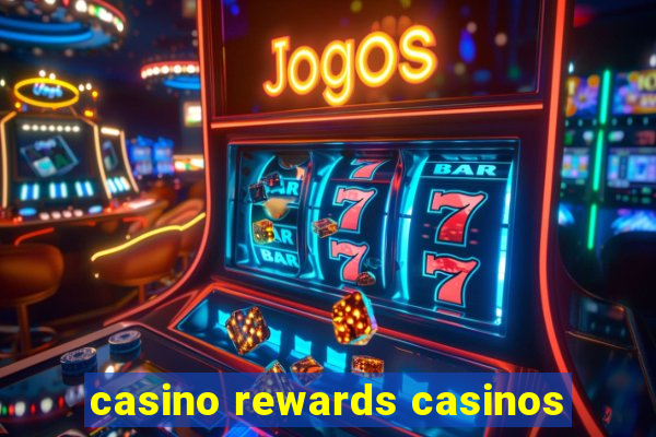 casino rewards casinos