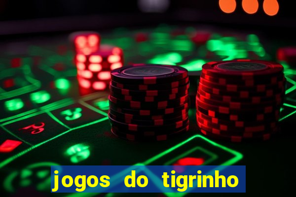 jogos do tigrinho sem deposito