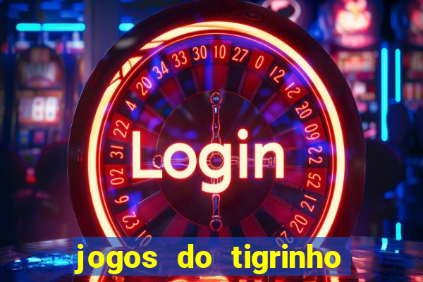 jogos do tigrinho sem deposito